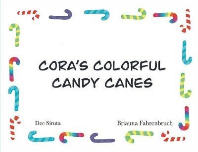 Cora's Colorful Candy Canes - Dee L Siruta - cover