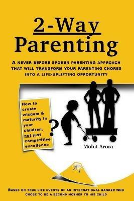 2 Way Parenting: Rejuvenate yourself from midlife weariness and redeem your children from deficiencies of modern education by setting them up on a self-learning path. - Mohit Arora - cover
