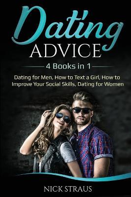 Dating Advice: 4 Books in 1 - Dating for Men, How to Text a Girl, How to Improve Your Social Skills, Dating for Women - Nick Straus - cover