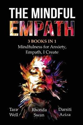 The Mindful Empath - 3 books in 1 - Mindfulness for Anxiety, Empath, I Create - Tara Well,Rhonda Swan,Darsiti Aziza - cover