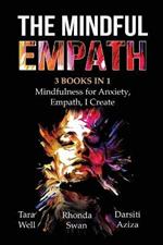 The Mindful Empath - 3 books in 1 - Mindfulness for Anxiety, Empath, I Create