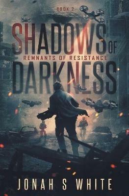 Shadows of Darkness: Remnants of Resistance (book 2) - Jonah S White - cover
