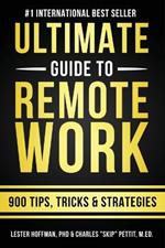 The Ultimate Guide To Remote Work: 900 Tips, Strategies and Insights