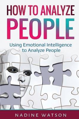 How to Analyze People: Using Emotional Intelligence to Analyze People - Nadine Watson - cover