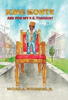 King Monte: Are You My P.E. Teacher? - Michael a Woodward - cover