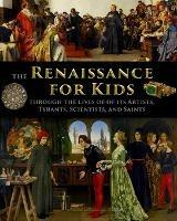 The Renaissance for Kids through the Lives of its Artists, Tyrants, Scientists, and Saints - Catherine Fet - cover