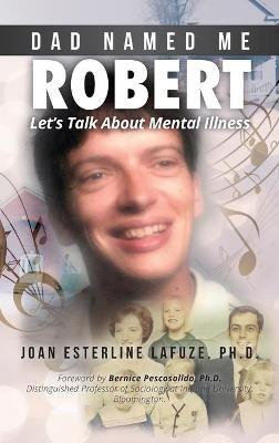 Dad Named Me Robert: Let's Talk About Mental Illness - Joan Esterline Lafuze - cover