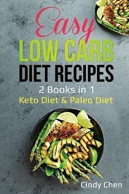 Easy Low Carb Diet Recipes: 2 Books in 1: Keto Diet & Paleo Diet - Cindy Chen - cover