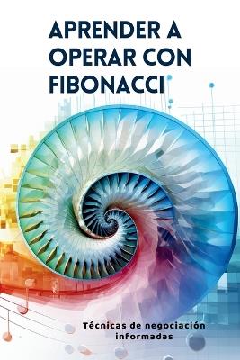 Aprender a operar con Fibonacci: Técnicas de negociación informadas - Vivienne Elara - cover