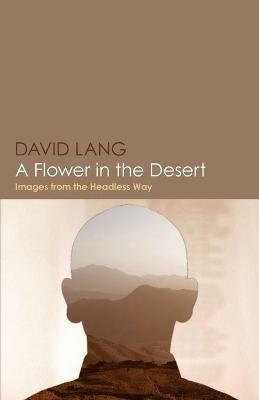 A Flower in the Desert: Images from the Headless Way - David Lang - cover