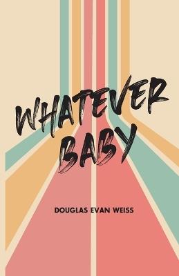 Whatever Baby - Douglas E Weiss - cover