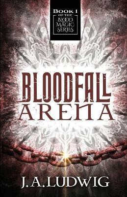 Bloodfall Arena - J a Ludwig - cover
