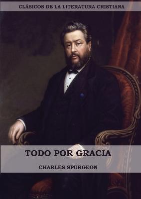 Todo por Gracia (Large Print Edition) - Charles Spurgeon - cover