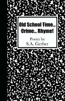Old School Time... Crime...Rhyme! - S A Gerber - cover