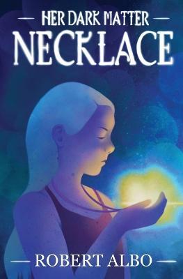 Her Dark Matter Necklace - Robert Albo - cover