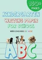 Kindergarten writing paper for School: 130 Blank handwriting practice paper with lines for ABC kids (Giant Print edition)