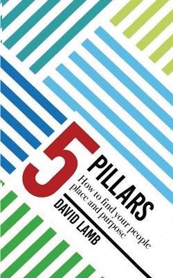 The 5 Pillars; How to find your People, Place, & Purpose - David Lamb - cover
