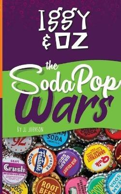 Iggy & Oz: The Soda Pop Wars: The Soda Pop Wars - J J Johnson - cover