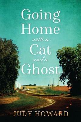 Going Home with a Cat and a Ghost - Judy Howard - cover