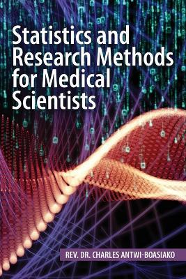 Statistics and Research Methods for Medical Scientists - Charles Antwi-Boasiako - cover