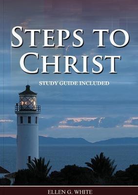 Steps to Christ: : (Learn how to Pray, the new born, get closer to God, understand the Gospel). - Ellen G White - cover