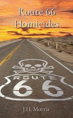 Route 66 Homicides - J H Morris - cover