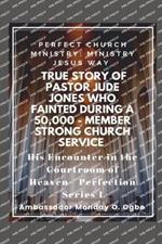 True Story of Pastor Jude Jones who FAINTED during a 50,000 - member Strong Church: Perfect Church Ministry