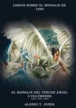 El Mensaje del Tercer Angel: 3 Volumenes en 1 (Justificacion por la Fe, Historia, Profecias Apocalipticas, Salvacion segun la Palabra de Dios