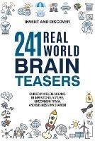 241 Real-world Brain Teasers. - Invent and Discover - cover