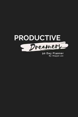 Productive Dreamers 90 Day Planner By Maggie Lee - Maggie Lee - cover