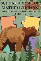 Sudoku A Game of Mathematicians 300 Puzzles Normal and Hard Difficulty - Johnson - cover
