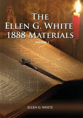 1888 Materials Volume 1: (1888 Message, Country living, Final time events quotes, Justification by Faith according to the Third Angels Message) - Ellen G White - cover