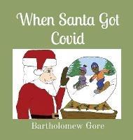 When Santa Got Covid - Bartholomew Gore - cover