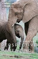 Perspective Parenting: A Mindful Approach for Single Parents: A Mindful Approach for Single Parents - Caroline Smith - cover