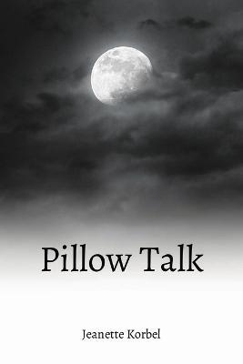 Pillow Talk - Jeanette H Korbel - cover