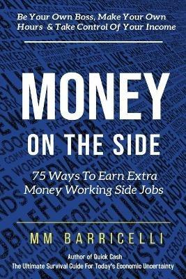 Money on the Side 75 Ways to Earn Extra Money Working Side Jobs - MM Barricelli - cover