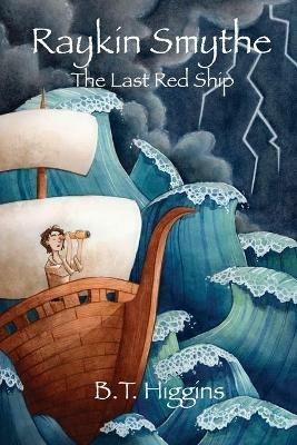 Raykin Smythe: The Last Red Ship - B T Higgins - cover