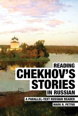 Reading Chekhov's Stories in Russian: A Parallel-Text Russian Reader - Mark R Pettus - cover