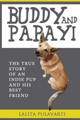 Buddy and Papayi: The True Story Of An Indie Pup And His Best Friend - Lalita Pulavarti - cover