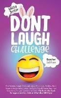 Don't Laugh Challenge - Easter Edition The Funniest Laugh Out Loud Jokes, One-Liners, Riddles, Brain Teasers, Knock Knock Jokes, Fun Facts, Would You Rather, Trick Questions, Tongue Twisters and Trivia! The Best Joke Book for Ages 4 and Up, Kids and Famili - Witty Jester - cover