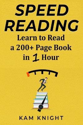 Speed Reading: Learn to Read a 200+ Page Book in 1 Hour - Kam Knight - cover