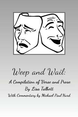 Weep and Wail: A Compilation of Verse and Prose - Lisa Talbott - cover