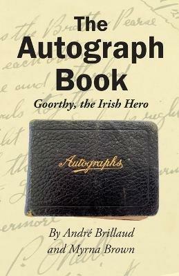 The Autograph Book: Goorthy, An Irish Hero - Andre R Brillaud,Myrna Brown - cover