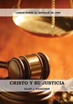 Cristo y su Justicia: (Entendiendo la Justicia de Dios, La Divinidad de Cristo, Salvacion, Cristo como el Juez)