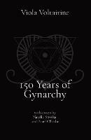 150 Years of Gynarchy: with essays by Natalia Stroika and Pearl O'Leslie - Viola Voltairine - cover