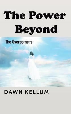 The Power Beyond: The Overcomers - Dawn H Edwards-Kellum - cover