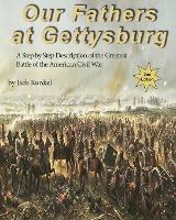 Our Fathers at Gettysburg 2nd ed: A Step by Step Description of the Greatest Battle of the American Civil War - Jack Kunkel - cover