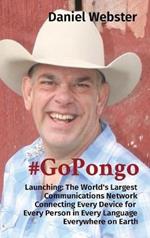 #GoPongo: Launching: The World's Largest Communications Network Connecting Every Device for Every Person in Every Language Everywhere on Earth