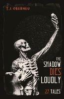 The Shadow Dies Loudly: 27 Tales