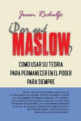 ?Por Que Maslow?: Como usar su Teoria para permanecer en el Poder para siempre - Juan Rodulfo - cover